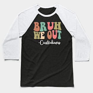 Bruh We Out Custodians Happy Last Day Of School Groovy Baseball T-Shirt